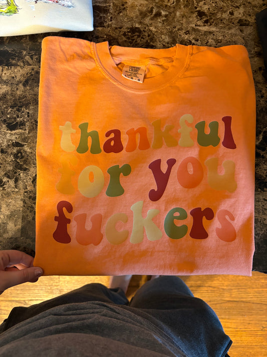 Thankful for you Fuckers Tee